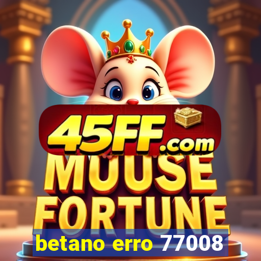 betano erro 77008